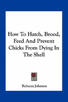 Paperback How To Hatch, Brood, Feed And Prevent Chicks From Dying In The Shell Book