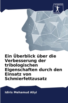 Paperback Ein Überblick über die Verbesserung der tribologischen Eigenschaften durch den Einsatz von Schmierfettzusatz [German] Book