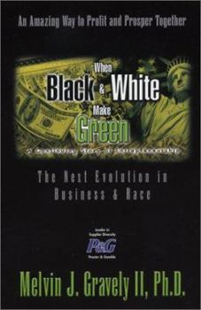 Hardcover When Black & White Make Green: The Next Evolution in Business & Race Book