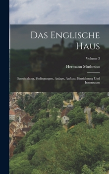 Hardcover Das Englische Haus: Entwicklung, Bedingungen, Anlage, Aufbau, Einrichtung Und Innenraum; Volume 3 [German] Book