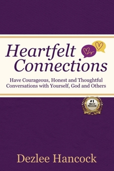 Heartfelt Connections: Have Courageous, Honest, and Thoughtful Conversations with Yourself, God, and Others