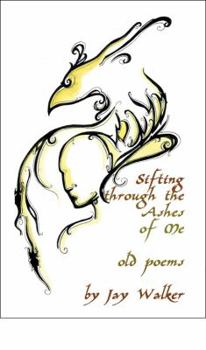 Paperback Sifting Through the Ashes of Me: Old Poems Book