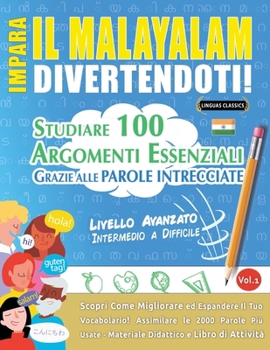 Impara Il Malayalam Divertendoti! - Livello Avanzato: Intermedio a Difficile - Studiare 100 Argomenti Essenziali Grazie Alle Parole Intrecciate - Vol.1 (Italian Edition)