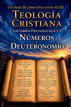 Teología Cristiana - Los Libros 4 y 5 del Pentateuco (Spanish Edition)