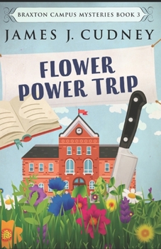 Flower Power Trip - Book #3 of the Braxton Campus Mysteries