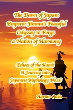 Paperback The Dawn of Japan: Emperor Jimmu's Peaceful Odyssey to Forge a Nation of Harmony Book