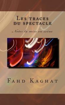 Paperback Les traces du spectacle: Noter la mise en scène [French] Book