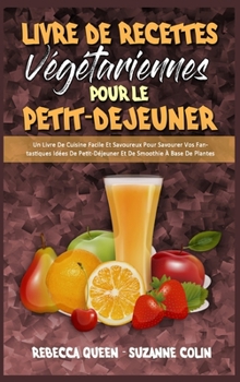 Hardcover Livre De Recettes V?g?tariennes Pour Le Petit-D?jeuner: Un Livre De Cuisine Facile Et Savoureux Pour Savourer Vos Fantastiques Id?es De Petit-D?jeuner [French] Book