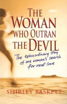 Paperback The Woman Who Outran the Devil: The Extraordinary Story of One Woman's Search for Real Love Book