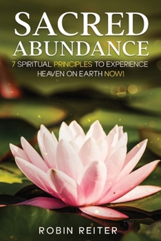 Paperback Sacred Abundance: 7 Spiritual Principles to Experience Heaven on Earth Now! Book