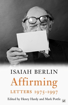 Affirming: Letters 1975-1997 - Book #4 of the Isaiah Berlin Letters