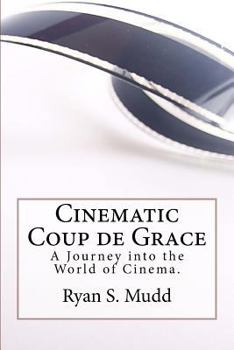 Paperback Cinematic Coup de Grace: A Journey into the World of Cinema. Book
