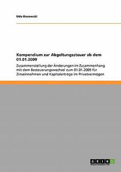 Paperback Kompendium zur Abgeltungssteuer ab dem 01.01.2009: Zusammenstellung der Änderungen im Zusammenhang mit dem Besteuerungswechsel zum 01.01.2009 für Zins [German] Book