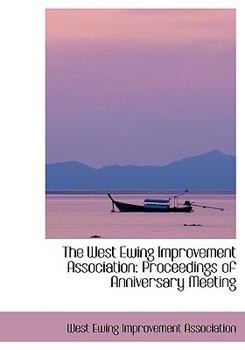 The West Ewing Improvement Association : Proceedings of Anniversary Meeting