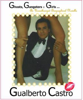 Paperback Gualberto Castro: Ghosts, Gangsters & Girls: A Biographical Novella Book