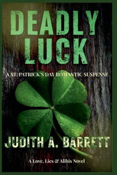 Deadly Luck: A St. Patrick's Day Romantic Suspense (Love, Lies & Alibis)
