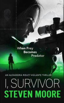 I, Survivor: When Prey Becomes Predator (Alexandria Ridley Vigilante Thriller) - Book #0 of the Alexandria Ridley Vigilante Thrillers