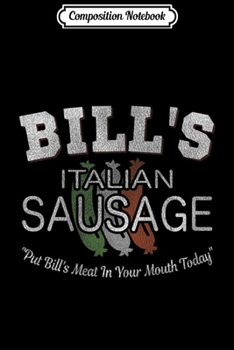 Composition Notebook: Bill's Italian Sausage Funny Italian  Journal/Notebook Blank Lined Ruled 6x9 100 Pages