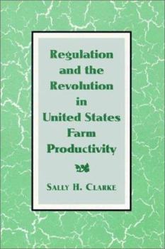 Regulation and the Revolution in United States Farm Productivity (Studies in Economic History and Policy: USA in the Twentieth Century)