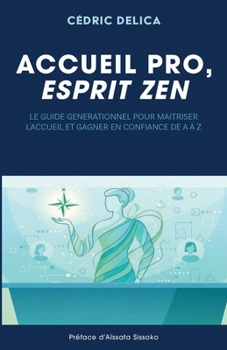 Paperback Accueil pro, esprit zen: Le guide générationnel pour maîtriser l'accueil et gagner en confiance de A à Z [French] Book