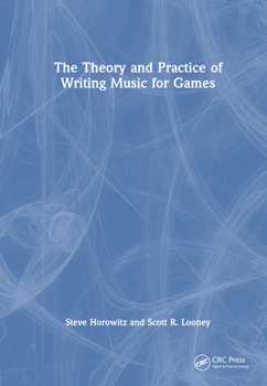 Hardcover The Theory and Practice of Writing Music for Games Book