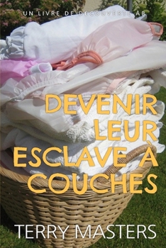Devenir leur esclave à couches: Une histoire de domination féminine avec des couches ABDL (French Edition)