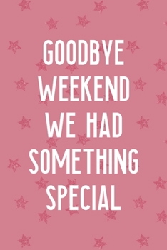Paperback Goodbye Weekend We Had Something Special: Party Notebook Journal Composition Blank Lined Diary Notepad 120 Pages Paperback Pink Stars Book