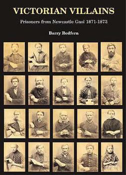 Paperback Victorian Villains: Prisoners from Newcastle Gaol 1871-1873 Book