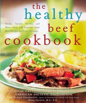 Paperback The Healthy Beef Cookbook: Steaks, Salads, Stir-Fry, and More - Over 130 Luscious Lean Beef Recipes for Every Occasion Book