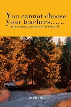 Hardcover You cannot choose your teachers......: Some learned, unlearned or rejected Book