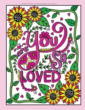 Paperback valentine day coloring book for adults you are so loved: An Adult Valentine Themed coloring book Featuring Beautiful Love Quotes Designs to Draw Book