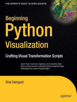 Paperback Beginning Python Visualization: Crafting Visual Transformation Scripts Book