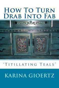 Paperback How To Turn Drab Into Fab: 'Titillating Teals' Book