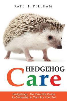 Paperback Hedgehogs: The Essential Guide to Ownership & Care for Your Pet Book