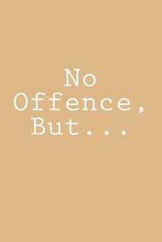 Paperback No Offence, But...: Notebook Book