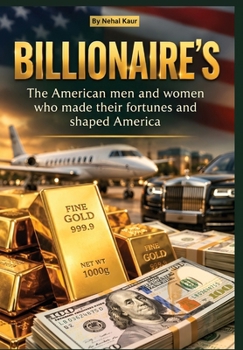 Billionaire's: The American men and women who made their fortunes and shaped America
