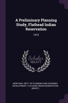 Paperback A Preliminary Planning Study, Flathead Indian Reservation: 1973 Book