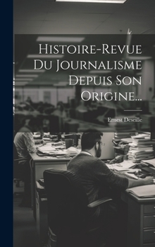 Hardcover Histoire-revue Du Journalisme Depuis Son Origine... [French] Book