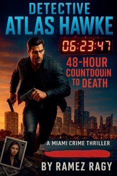 Detective Atlas Hawke: 48-Hour Countdown to Death: A Miami Crime Thriller (Detective Atlas Hawke Thrillers)