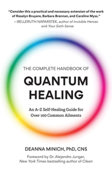 Paperback The Complete Handbook of Quantum Healing: An A-Z Self-Healing Guide for Over 100 Common Ailments (Holistic Healing Reference Book) Book