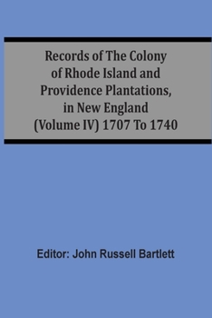Records of the Colony of Rhode Island and Providence Plantations in New England, Volume 4 of 10