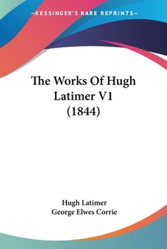 Paperback The Works Of Hugh Latimer V1 (1844) Book