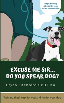 Paperback Excuse Me Sir... Do You Speak Dog?: Simple training solutions through better communication Book