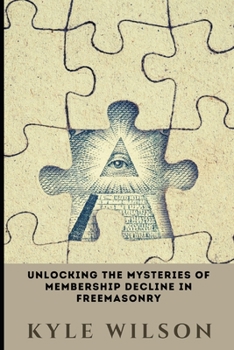 Paperback Unlocking the Mysteries of Membership Decline in Freemasonry Book