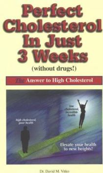 Perfect Cholesterol in Just 3 Weeks Without Drugs!: The Answer to High Cholesterol