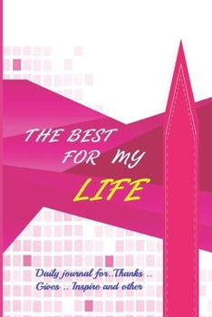 THE BEST FOR MY LIFE: A Gratitude Journal for Thanks, Inspire, Grateful and Notes