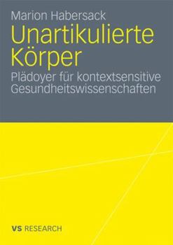 Paperback Unartikulierte Körper: Plädoyer Für Kontextsensitive Gesundheitswissenschaften [German] Book