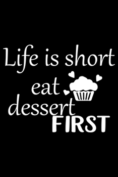 Paperback Life Is Short Eat Dessert First: 100 Pages 6'' x 9'' Recipe Log Book Tracker - Best Gift For Cooking Lover Book