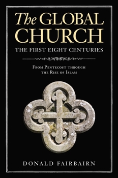 Hardcover The Global Church---The First Eight Centuries: From Pentecost Through the Rise of Islam Book