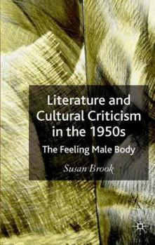 Hardcover Literature and Cultural Criticism in the 1950s: The Feeling Male Body Book